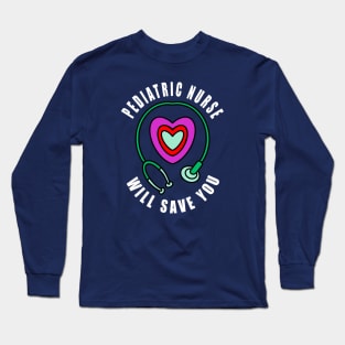 Pediatric Nurse Will Save You Long Sleeve T-Shirt